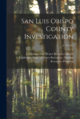 San Luis Obispo County Investigation; No.18 Vol.2, De California State Water Resources Board. Editorial Hassell Street Pr, Tapa Blanda En Inglés