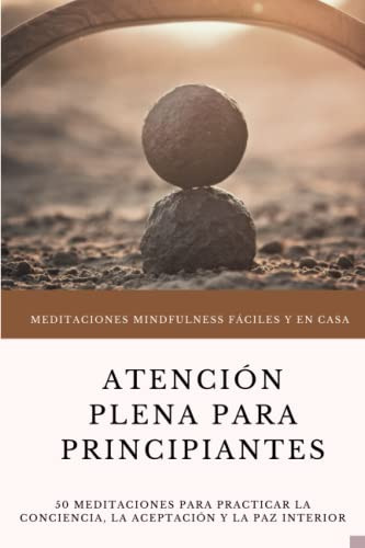 Meditaciones Mindfulness Faciles Y En Casa - Atencion Plena