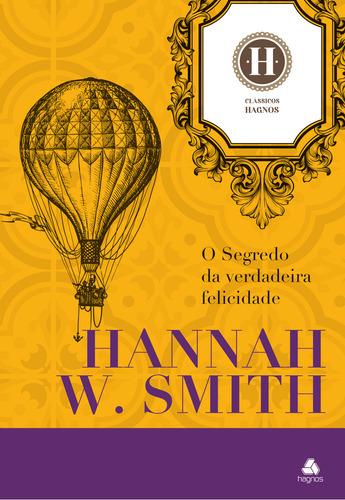 O Segredo Da Verdadeira Felicidade, De Hannah Whitall Smith. Editorial Hagnos, Capa Dura, Edição 1 Em Português, 2024