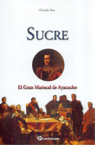 Sucre. El Gran Mariscal De Ayacucho, De Yans, Orlando. Editorial Lectorum, Tapa Blanda, Edición 2022.0 En Español