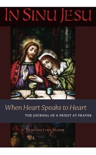 In Sinu Jesu: When Heart Speaks To Heart -- The Journal Of, De A Benedictine Monk. Editorial Angelico Press, Tapa Blanda En Inglés, 0000