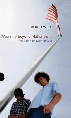 Worship Beyond Nationalism - Rob Hewell