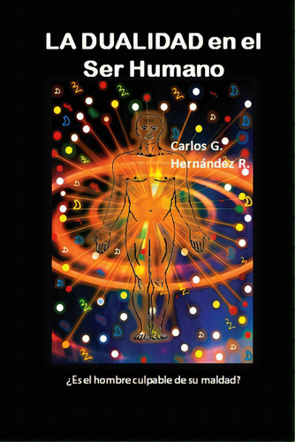 La Dualidad En El Ser Humano: Ãâ¿es El Hombre Culpable De Su Maldad?, De Paradela, Luciana D.. Editorial Createspace, Tapa Blanda En Español