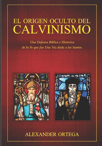 Libro El Origen Oculto Del Calvinismo (spanish Edition)