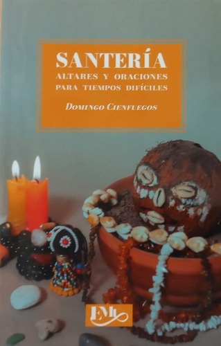 Libro Santeria Altares Y Oraciones Para Tiempos Difíciles