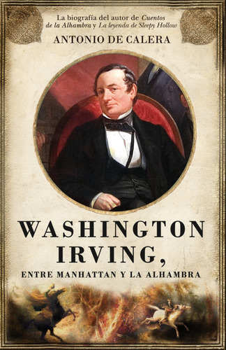 Washington Irving, Entre Manhattan Y La Alhambra, De Antonio Nicolás De Calera González. Editorial Almuzara En Español