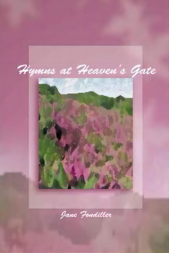 Hymns At Heaven's Gate, De Jane Fondiller. Editorial Iuniverse, Tapa Dura En Inglés