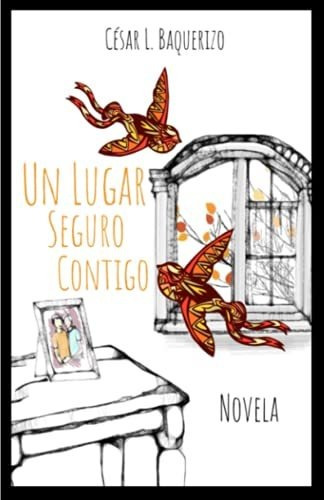 Un Lugar Seguro Contigo: Una Novela