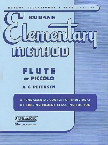 Rubank Elementary Method : Flute Or Piccolo, De A. C. Petersen. Editorial Hal Leonard Corporation, Tapa Blanda En Inglés, 2017