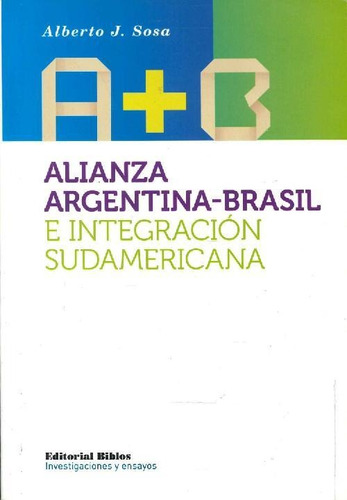 Libro A + B Alianza Argentina-brasil E Integración Sudameric