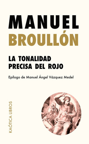 La Tonalidad Precisa Del Rojo, De Broullón, Manuel. Editorial Kaótica Libros, Tapa Blanda En Español