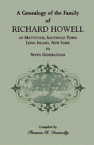 A Genealogy Of The Family Of Richard Howell Of Mattituck, Southold Town, Long Island, New York To..., De Donnelly, Thomas H.. Editorial Heritage Books Inc, Tapa Blanda En Inglés