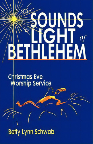 The Sounds And Light Of Bethlehem: Christmas Eve Worship Service, De Schwab, Betty Lynn. Editorial Css Pub Co, Tapa Blanda En Inglés