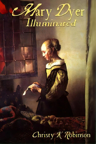 Mary Dyer Illuminated, De Robinson, Christy K.. Editorial Createspace, Tapa Blanda En Inglés
