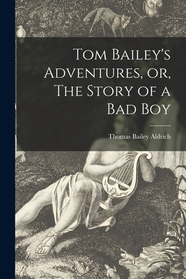 Libro Tom Bailey's Adventures, Or, The Story Of A Bad Boy...