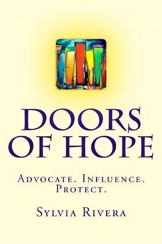 Doors Of Hope : Advocate. Influence. Protect., De Sylvia Rivera. Editorial Createspace Independent Publishing Platform, Tapa Blanda En Inglés
