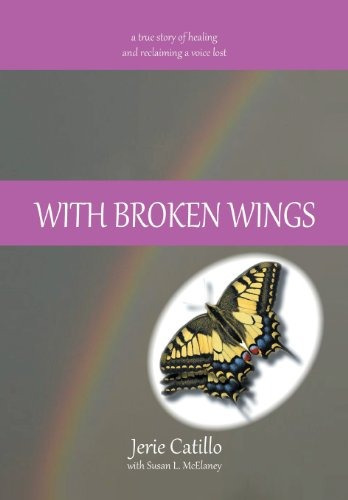 With Broken Wings A True Story Of Healing And Reclaiming A V