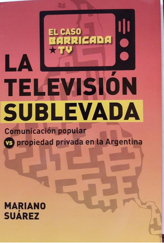 La Televisión Sublevada, de Mariano Suarez. Editorial Colectivo De Trabajadores De Prensa, tapa blanda en español