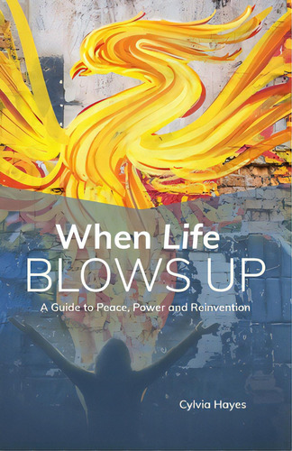 When Life Blows Up: A Guide To Peace, Power And Reinvention, De Hayes, Cylvia. Editorial Price World Pub, Tapa Blanda En Inglés