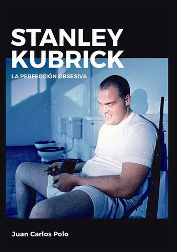 Stanley Kubrick La Perfeccion Obsesiva - Rentero,juanc.