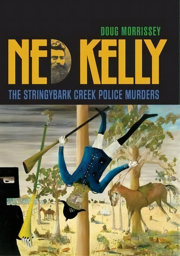 Ned Kelly : The Stringybark Creek Police Murders, De Doug Morrissey. Editorial Connor Court Publishing Pty Ltd, Tapa Blanda En Inglés