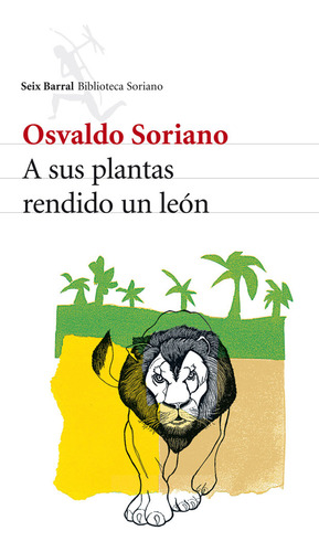 A Sus Plantas Rendido Un Leon - Soriano,osvaldo