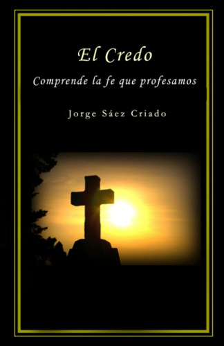 Libro: El Credo: Comprende La Fe Que Profesamos (vida Cristi