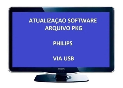 Atualização Pkg Tv Philips Xxpfl3007d  Tenho Outros Modelos