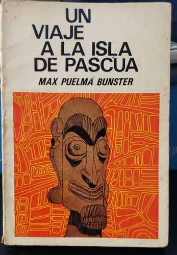 Un Viaje A La Isla De Pascua - Max Puelma Bunster