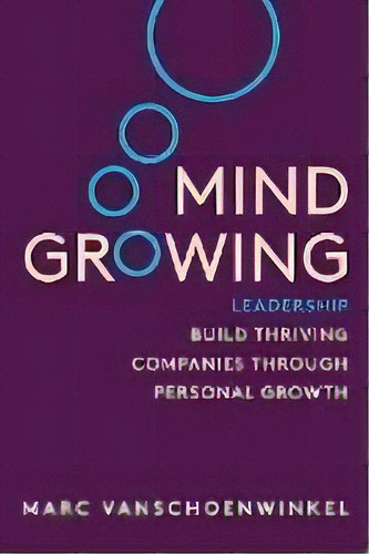 Mind Growing : Leadership - Build Thriving Companies Through Personal Growth, De Marc Vanshoenwinkel. Editorial Compassion To Lead Slu, Tapa Blanda En Inglés