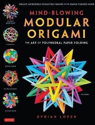 Mind-blowing Modular Origami : The Art Of Polyhedral Paper F