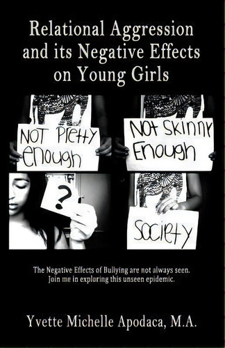 Relational Aggression And Its Negative Effects On Young Girls, De Yvette Michelle Apodaca M A., Vol. 1. Editorial True Beginnings Publishing, Tapa Blanda En Inglés