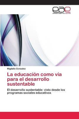 Libro La Educacion Como Via Para El Desarrollo Sustentabl...