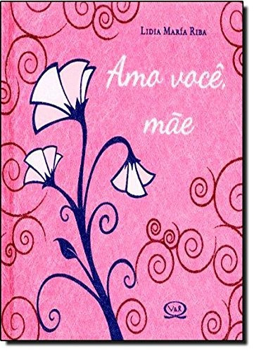 Amo você, mãe, de Riba, Lidia Maria. Vergara & Riba Editoras, capa dura em português, 2013