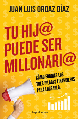 Tu hij@ puede ser millonari@, de Ordaz Díaz, Juan Luis. Editorial Harper Collins Mexico, tapa blanda en español, 2022