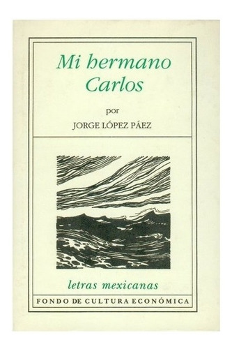 Mi Hermano Carlos, De Jorge López Páez. Editorial Fondo De Cultura Económica En Español