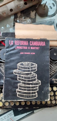 La Reforma Cambiaria- Monstruo O Martir ? // Juan E. Azzini