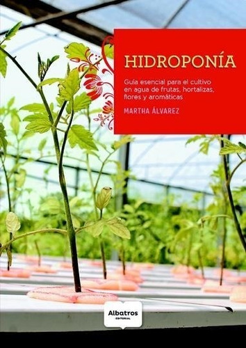 * Hidroponia * Guia Esencial Para El Cultivo Martha Alvarez