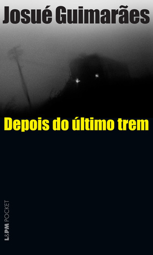 Depois do último trem, de Guimarães, Josué. Série L&PM Pocket (586), vol. 586. Editora Publibooks Livros e Papeis Ltda., capa mole em português, 2007