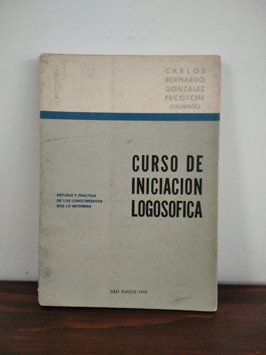 Curso De Iniciación Logosofica. Carlos González Pecotche.