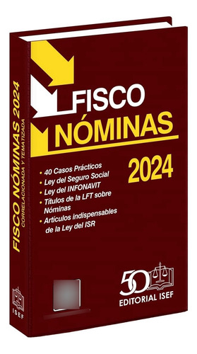 Fisco Nóminas +guía Práctica Elaboración Nomina 2024, De C.p. Mónica Galindo Cosme. Nóminas, Vol. 1-2. Editorial Editorial Isef, Tapa Blanda, Edición 47 En Español, 2024