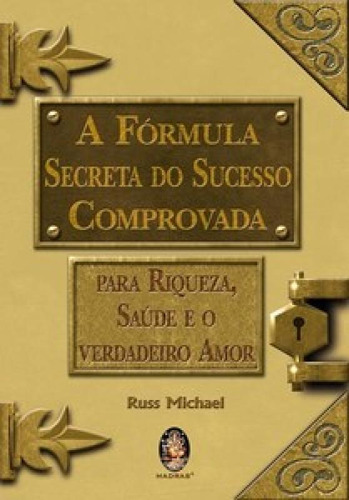 A Fórmula Secreta Do Sucesso Comprovada: A Fórmula Secreta Do Sucesso Comprovada, De Russ, Michael. Editora Madras, Capa Mole Em Português