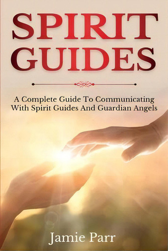 Spirit Guides : A Complete Guide To Communicating With Spirit Guides And Guardian Angels, De Jamie Parr. Editorial Ingram Publishing, Tapa Blanda En Inglés