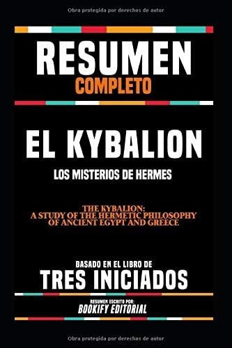 Libro: Resumen Completo  El Kybalion: Los Misterios De Herme