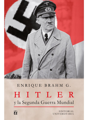Hitler Y La Segunda Guerra Mundial, De Brahm García, Enrique.., Vol. 1.0. Editorial Universitaria De Chile, Tapa Blanda, Edición 1.0 En Español, 2016
