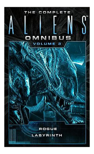 The Complete Aliens Omnibus: Volume Three (rogue, Labyr. Eb5