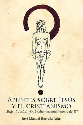 Libro Apuntes Sobre Jesus Y El Cristianismo : Existio Jes...