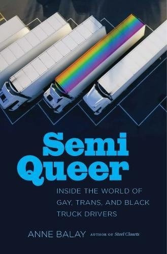 Semi Queer Inside The World Of Gay, Trans, And Black Truck D