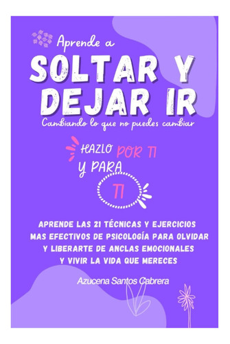Libro: Aprende A Soltar Y Dejar Ir Cambiando Lo Que No Las