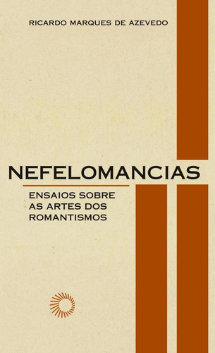 Nefelomancias: ensaios sobre as artes dos romantismos, de Azevedo, Ricardo Marques de. Elos Editorial Editora Perspectiva Ltda., capa mole em português, 2009